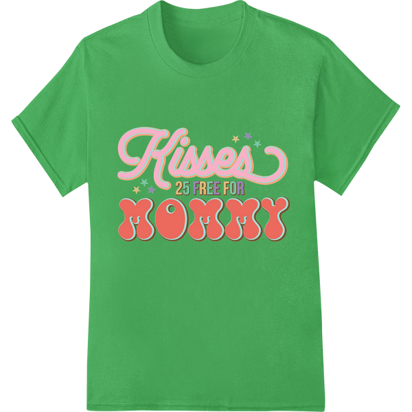 Heartwarming 'Kisses 25 Free for Mommy' Mother's Day DTF Print on green shirt - SUPERDTF-DTF Prints-DTF Transfers-Custom DTF Prints