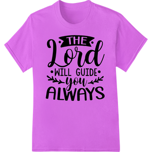 The Lord Will Guide You Always - Inspirational DTF Print made with premium custom DTF designs