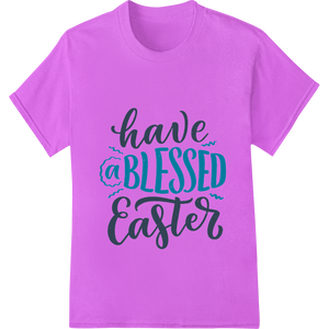 Innovative garment printing design on Elegant 'have a BLESSED Easter' Typography Heat Transfer