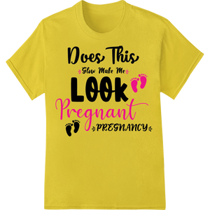 Durable custom garment printing applied to Witty Pregnancy Humor 'Does This Slow Make Me Look Pregnant'