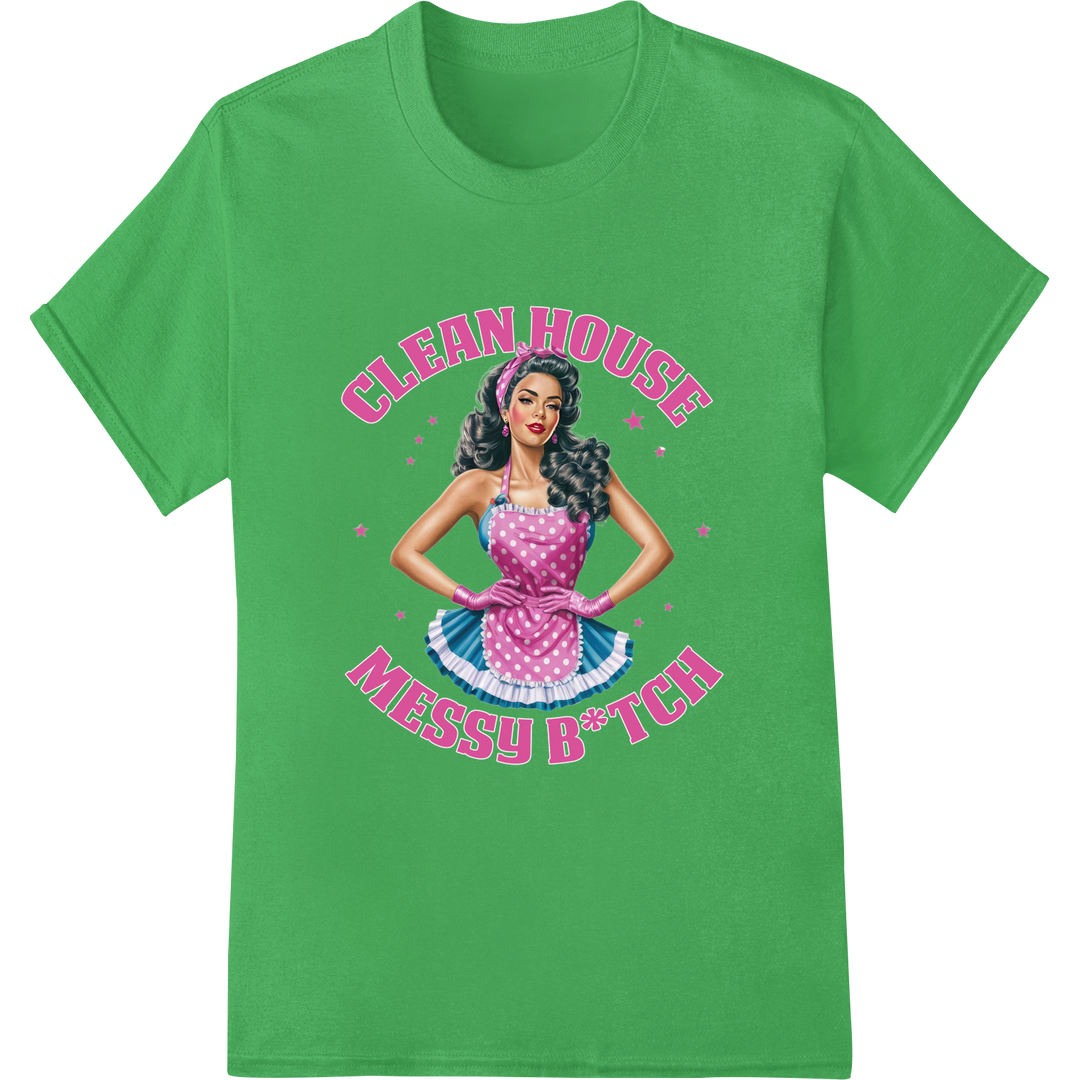 Sassy Retro Housewife 'Clean House Messy B*tch' DTF Print on green shirt - SUPERDTF-DTF Prints-DTF Transfers-Custom DTF Prints