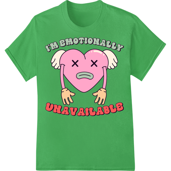 Witty 'I'm Emotionally Unavailable' DTF Valentine's Print on green shirt - SUPERDTF-DTF Prints-DTF Transfers-Custom DTF Prints