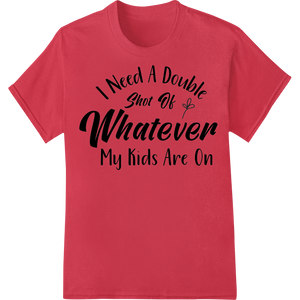 Vibrant professional DTF printing print on Energize Your Look: Witty Parenting DTF Print Heat Transfer