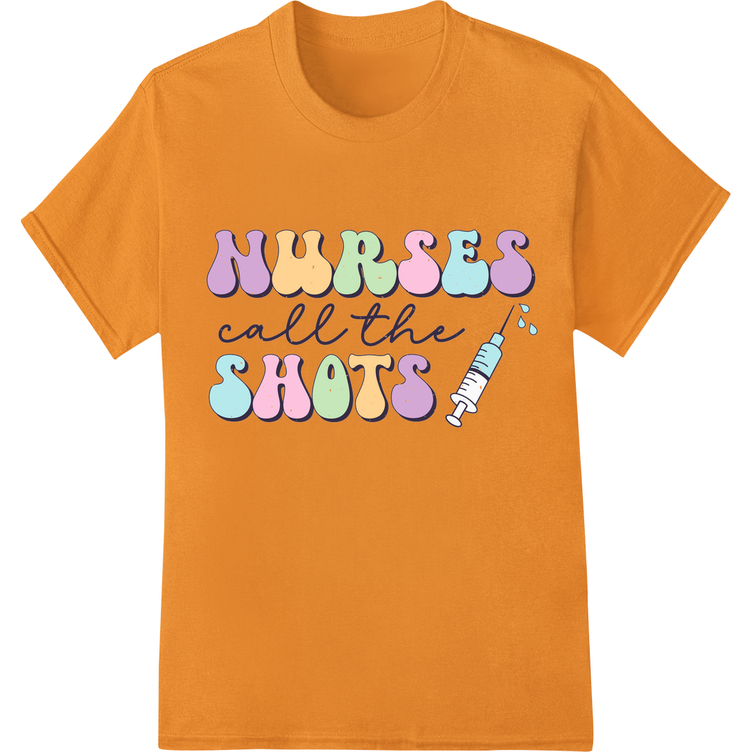 Colorful 'Nurses Call the Shots' DTF Print Heat Transfer on orange shirt - SUPERDTF-DTF Prints-DTF Transfers-Custom DTF Prints