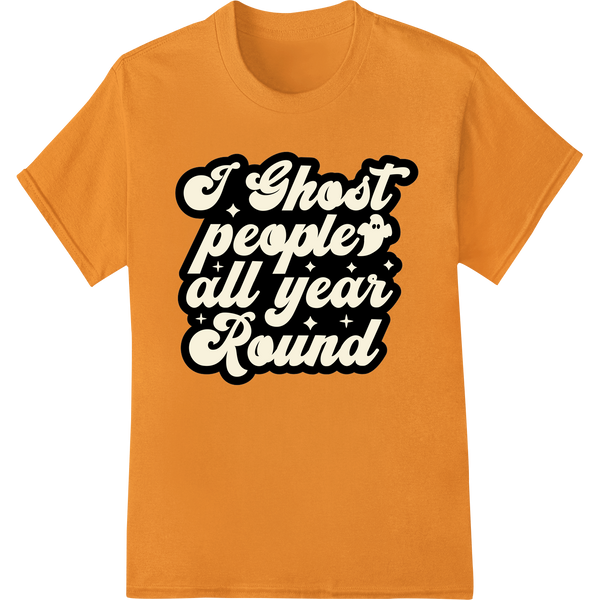 Ghosting All Year Round - Witty Halloween DTF Transfer on orange shirt - SUPERDTF-DTF Prints-DTF Transfers-Custom DTF Prints