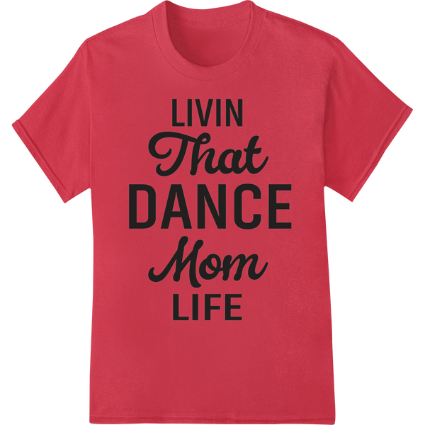 Livin That Dance Mom Life: Perfect Mother's Day Gift on red shirt - SUPERDTF-DTF Prints-DTF Transfers-Custom DTF Prints