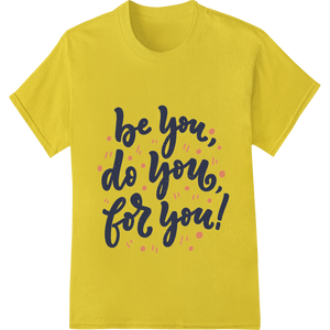 Embrace Your Authentic Self: 'Be You, Do You, For You!' featuring professional print on demand