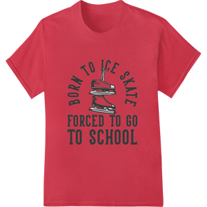 Born to Ice Skate, Forced to School - Witty Skater Tee featuring professional innovative apparel printing