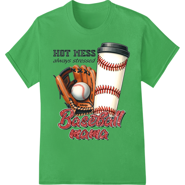 HOT MESS Baseball Mama DTF Print Heat Transfer | Sports Mom on green shirt - SUPERDTF-DTF Prints-DTF Transfers-Custom DTF Prints