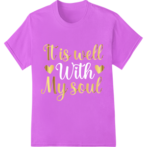 Durable heat transfer applied to Inspiring 'It is well My soul' Gold Typography DTF Print