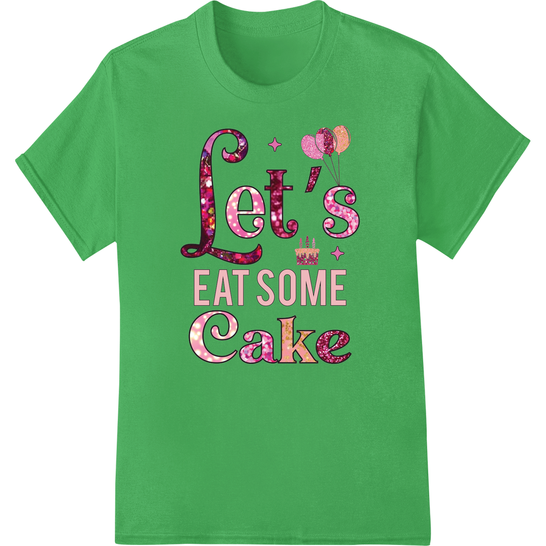 Let's Eat Cake! Playful Birthday DTF Print Heat Transfer on green shirt - SUPERDTF-DTF Prints-DTF Transfers-Custom DTF Prints