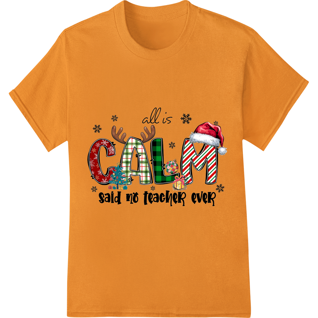 All is Calm...Said No Teacher Ever | Funny Christmas DTF on orange shirt - SUPERDTF-DTF Prints-DTF Transfers-Custom DTF Prints