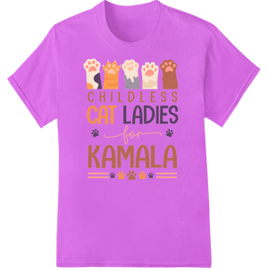 Premium quality direct to film printing on Childless Cat Ladies Unite: Show Your Love for Kamala!