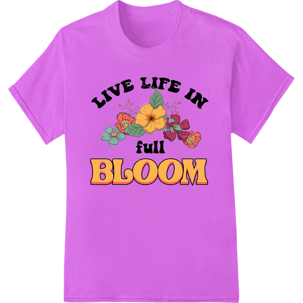 Colorful floral design titled 'Live Life in Full Bloom' for DTF print transfers onto t-shirts and apparel.