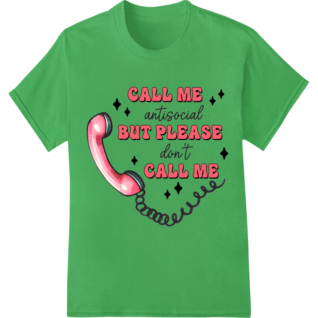 Witty 'Call Me Antisocial' DTF Print Heat Transfer on green shirt - SUPERDTF-DTF Prints-DTF Transfers-Custom DTF Prints