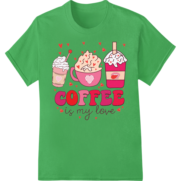 Adorable 'Coffee is My Love' DTF Print for Valentine's Day on green shirt - SUPERDTF-DTF Prints-DTF Transfers-Custom DTF Prints