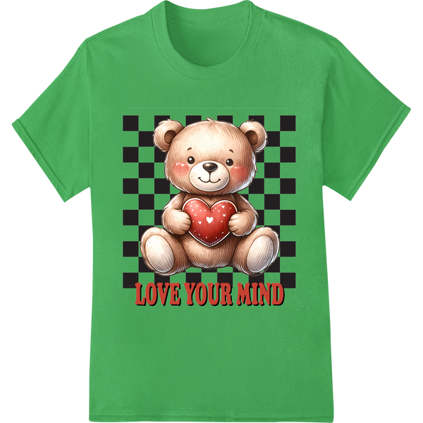 Adorable Teddy Bear: Love Your Mind | Mental Health DTF Print on green shirt - SUPERDTF-DTF Prints-DTF Transfers-Custom DTF Prints