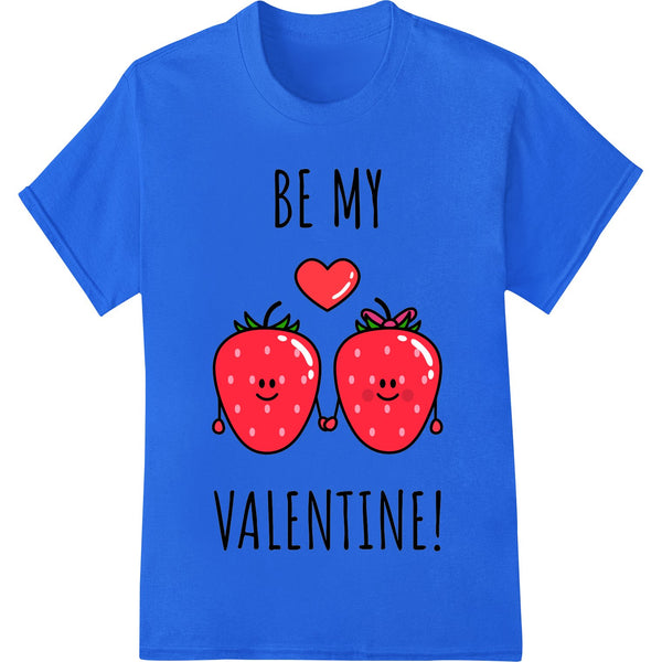 A cute 'BE MY VALENTINE!' design with two cartoon strawberry characters hugging, surrounded by hearts.