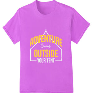 Adventure Awaits: Step Outside Your Tent and Explore - SUPERDTF - DTF Prints - DTF Transfers - Custom DTF Prints