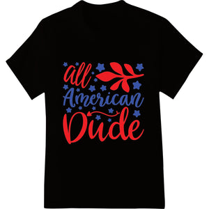 All American Dude: Patriotic 4th of July Typography Design - SUPERDTF - DTF Prints - DTF Transfers - Custom DTF Prints