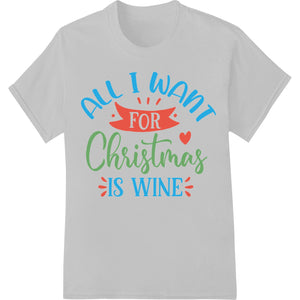 All I Want For Christmas Is Wine - Festive DTF Transfer - SUPERDTF - DTF Prints - DTF Transfers - Custom DTF Prints