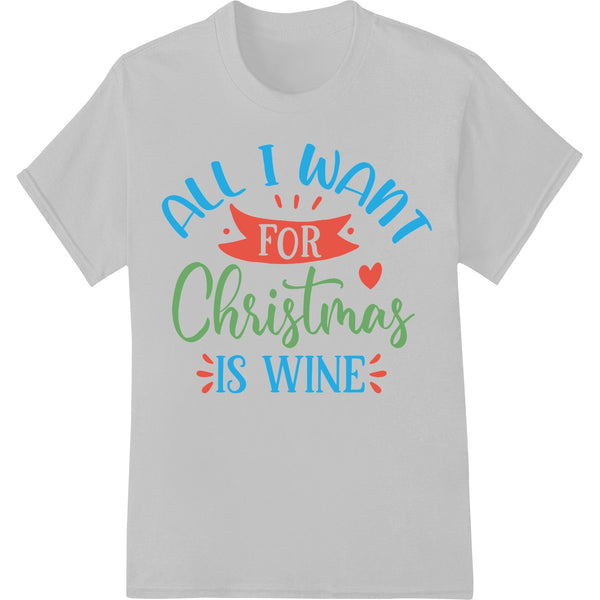 All I Want For Christmas Is Wine - Festive DTF Transfer - SUPERDTF - DTF Prints - DTF Transfers - Custom DTF Prints