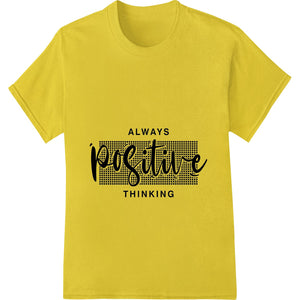 Always Positive Thinking - Motivational DTF Heat Transfer - SUPERDTF - DTF Prints - DTF Transfers - Custom DTF Prints