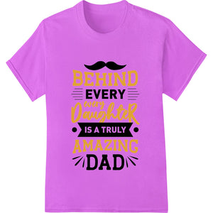 Amazing Dad Behind Every Daughter | Father's Day DTF Print - SUPERDTF - DTF Prints - DTF Transfers - Custom DTF Prints