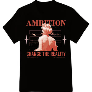 Ambition Shatters Reality: Unleash Your Potential - SUPERDTF - DTF Prints - DTF Transfers - Custom DTF Prints