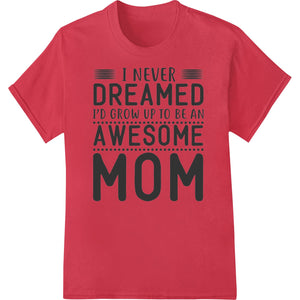 Awesome Mom: Celebrate Motherhood with Bold DTF Transfer - SUPERDTF - DTF Prints - DTF Transfers - Custom DTF Prints