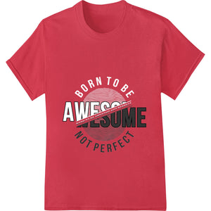 Awesome Not Perfect - Bold Typographic DTF Print Design - SUPERDTF - DTF Prints - DTF Transfers - Custom DTF Prints