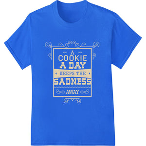 Bake Away the Blues: Cookies Keep Sadness at Bay - SUPERDTF - DTF Prints - DTF Transfers - Custom DTF Prints