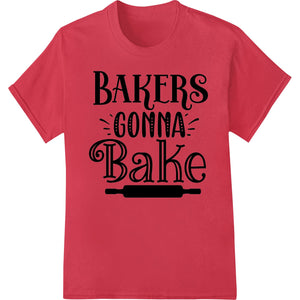 BAKERS GONNA Bake - Bold DTF Heat Transfer for Kitchen Gear - SUPERDTF - DTF Prints - DTF Transfers - Custom DTF Prints