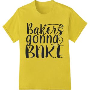 Bakers Gonna Bake - Playful Typography Heat Transfer - SUPERDTF - DTF Prints - DTF Transfers - Custom DTF Prints