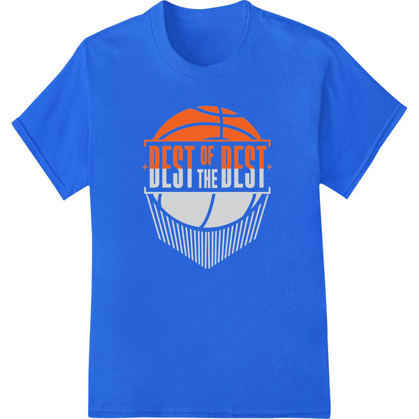 A bold and colorful direct to film (DTF) print heat transfer design featuring a basketball and the text 'Best of the Best'