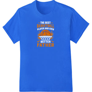 Basketball Dad: Celebrate the Father - Child Bond on the Court - SUPERDTF - DTF Prints - DTF Transfers - Custom DTF Prints