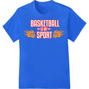 Basketball is My Sport: Bold DTF Heat Transfer Design - SUPERDTF - DTF Prints - DTF Transfers - Custom DTF Prints