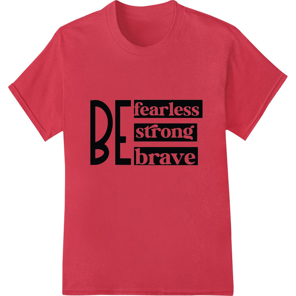 Black and white typographic design with bold letters 'Be Fearless Strong and Brave' for DTF heat transfer prints