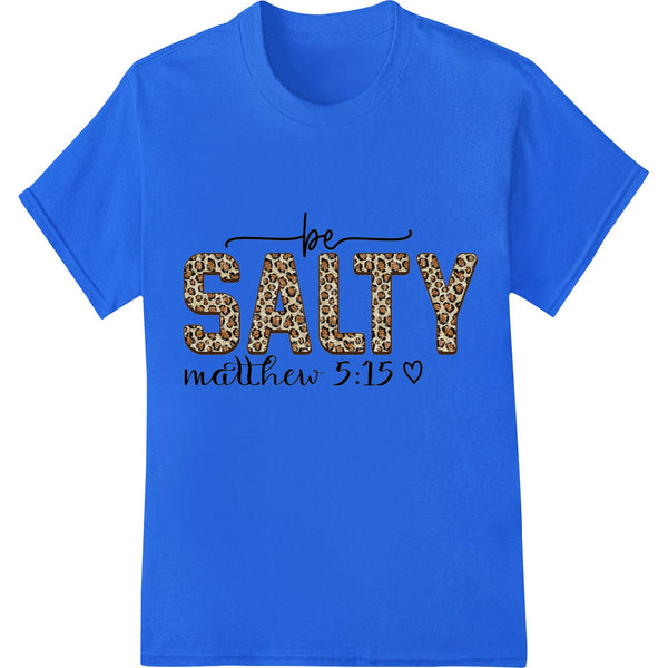 Be Salty Matthew 3:15 leopard print design on a black background, perfect for DTF (Direct to Film) heat transfer printing on...