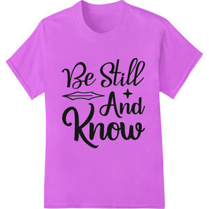 Be Still And Know: Inspiring DTF Print Heat Transfer - SUPERDTF - DTF Prints - DTF Transfers - Custom DTF Prints