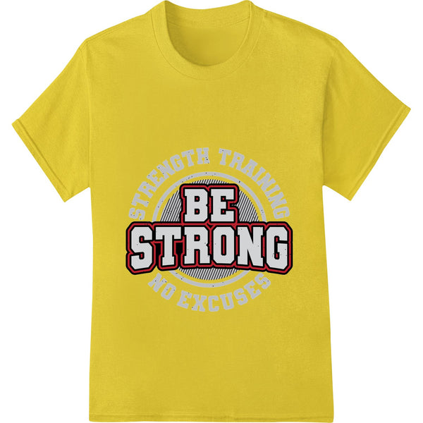 Bold black text 'BE STRONG' on a white background, a DTF print heat transfer design for apparel customization.