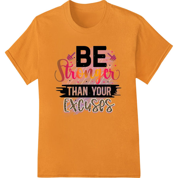 BE Stronger Than Excuses Bold Motivational DTF Print Transfer - SUPERDTF - DTF Prints - DTF Transfers - Custom DTF Prints