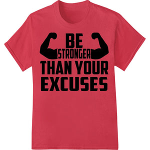 Be Stronger Than Excuses - Motivational DTF Heat Transfer - SUPERDTF - DTF Prints - DTF Transfers - Custom DTF Prints