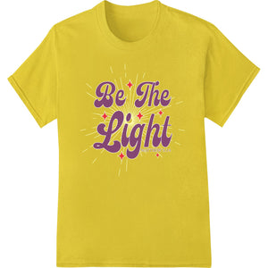 Be The Light: Inspirational DTF Print Transfer - SUPERDTF - DTF Prints - DTF Transfers - Custom DTF Prints