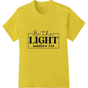 Be the Light: Inspiring Faith - Based DTF Print Heat Transfer - SUPERDTF - DTF Prints - DTF Transfers - Custom DTF Prints