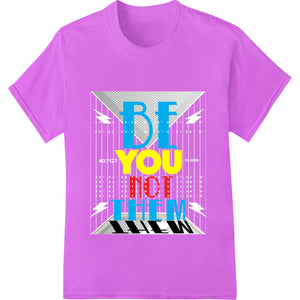 BE YOU NOT THEM - Bold Motivational DTF Print Heat Transfer - SUPERDTF - DTF Prints - DTF Transfers - Custom DTF Prints