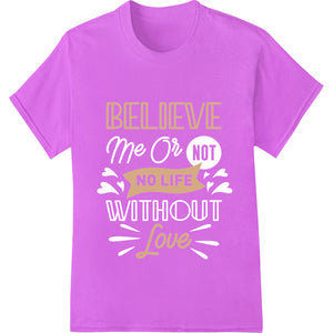 Believe in Love - Inspirational DTF Heat Transfer Design - SUPERDTF - DTF Prints - DTF Transfers - Custom DTF Prints