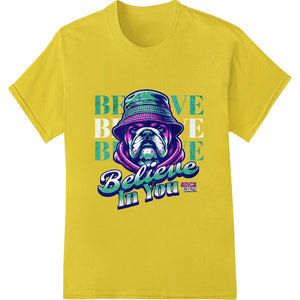 Believe in You Bulldog - Motivational Heat Transfer Print - SUPERDTF - DTF Prints - DTF Transfers - Custom DTF Prints