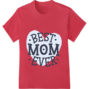 BEST MOM EVER - Heartfelt Mother's Day DTF Print Transfer - SUPERDTF - DTF Prints - DTF Transfers - Custom DTF Prints