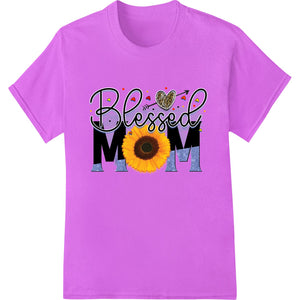 Blessed Mom: Celebrate Motherhood with Sunflower Love - SUPERDTF - DTF Prints - DTF Transfers - Custom DTF Prints